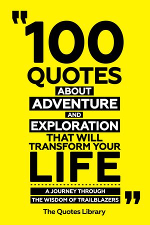 ŷKoboŻҽҥȥ㤨100 Quotes About Adventure And Exploration That Will Transform Your Life - A Journey Through The Wisdom Of TrailblazersŻҽҡ[ The Quotes Library ]פβǤʤ610ߤˤʤޤ