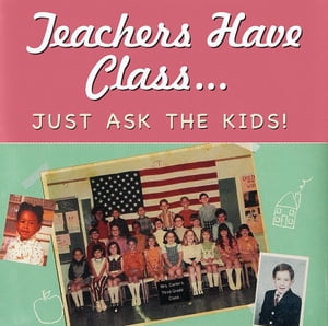 Teachers Have Class…Just Ask the Kids!