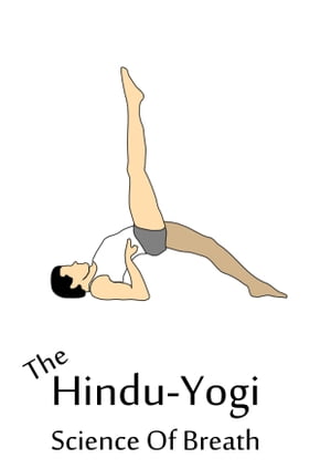 The Hindu-Yogi Science Of Breath