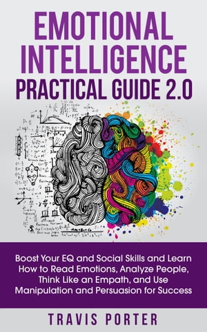 ŷKoboŻҽҥȥ㤨Emotional Intelligence Practical Guide 2.0 Boost Your EQ and Social Skills and Learn How to Read Emotions, Analyze People, Think Like an Empath, Use Manipulation, and Persuasion for SuccessŻҽҡ[ Travis Porter ]פβǤʤ350ߤˤʤޤ