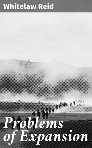 ŷKoboŻҽҥȥ㤨Problems of Expansion As Considered in Papers and AddressesŻҽҡ[ Whitelaw Reid ]פβǤʤ150ߤˤʤޤ