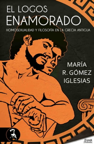 El logos enamorado; homosexualidad y filosof?a en la Grecia antigua【電子書籍】[ Mar?a R. G?mez Iglesias ]