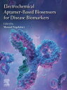 Electrochemical Aptamer-Based Biosensors for Disease Biomarkers【電子書籍】