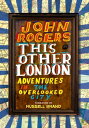 ŷKoboŻҽҥȥ㤨This Other London: Adventures in the Overlooked CityŻҽҡ[ John Rogers ]פβǤʤ1,054ߤˤʤޤ