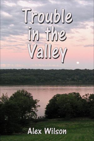 Trouble in the Valley【電子書籍】[ Alex Wi