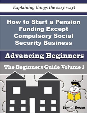 ŷKoboŻҽҥȥ㤨How to Start a Pension Funding Except Compulsory Social Security Business (Beginners Guide How to Start a Pension Funding Except Compulsory Social Security Business (Beginners GuideŻҽҡ[ Johnson Batson ]פβǤʤ616ߤˤʤޤ