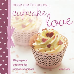 Bake Me I'm Yours . . . Cupcake Love
