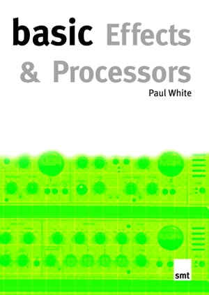 Basic Effects and Processors【電子書籍】[ Paul White ]