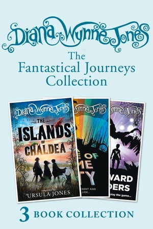 Diana Wynne Jones’s Fantastical Journeys Collection (The Islands of Chaldea, A Tale of Time City, The Homeward Bounders)