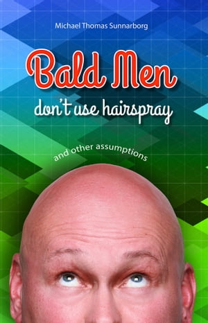 Bald Men Don't Use Hairspray and Other Assumptions