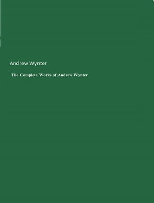 The Complete Works of Andrew Wynter