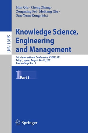 Knowledge Science, Engineering and Management 14th International Conference, KSEM 2021, Tokyo, Japan, August 14?16, 2021, Proceedings, Part IŻҽҡ