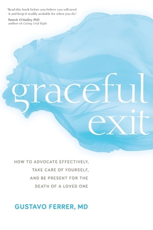 Graceful Exit How to Advocate Effectively, Take Care of Yourself, and Be Present...