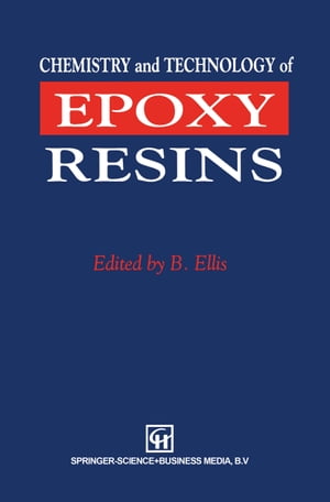 Chemistry and Technology of Epoxy ResinsŻҽҡ[ Bryan Ellis ]