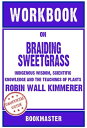 Workbook on Braiding Sweetgrass: Indigenous Wisdom, Scientific Knowledge and the Teachings of Plants by Robin Wall Kimmerer Discussions Made Easy【電子書籍】 BookMaster BookMaster