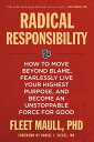 Radical Responsibility How to Move Beyond Blame, Fearlessly Live Your Highest Purpose, and Become an Unstoppable Force for Good【電子書籍】 Fleet Maull, Ph.D.