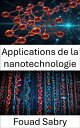 Applications de la nanotechnologie Progr?s et innovations dans le domaine de la ...
