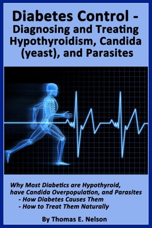 Diabetes Control-Diagnosing and Treating Hypothyroidism, Candida (yeast), and Parasites