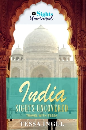 India: Sights Uncovered - Travel With Tessa【電子書籍】[ Tessa Ingel ]