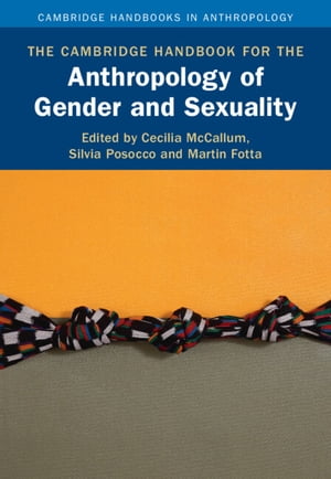 The Cambridge Handbook for the Anthropology of Gender and Sexuality【電子書籍】