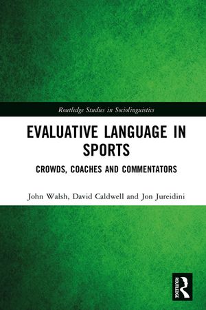 Evaluative Language in Sports Crowds, Coaches and Commentators【電子書籍】[ John Walsh ]