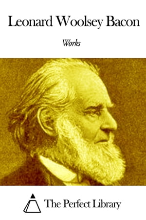 Works of Leonard Woolsey Bacon【電子書籍】