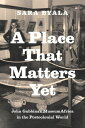 A Place That Matters Yet John Gubbins's MuseumAfrica in the Postcolonial World【電...