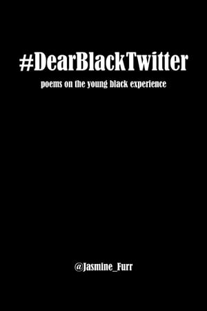 Dear Black Twitter poems on the young black experience【電子書籍】[ Jasmine Furr ]