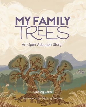 My Family Trees An Open Adoption Story【電子書籍】[ Lindsay Baker ]