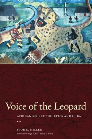 Voice of the Leopard African Secret Societies and Cuba【電子書籍】[ Ivor L. Miller ]