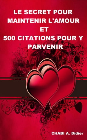 Le secret pour maintenir l 039 amour et 500 citations pour-y parvenir【電子書籍】 T. Aristide Didier CHABI