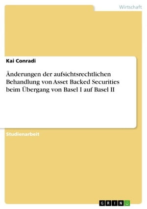 Änderungen der aufsichtsrechtlichen Behandlung von Asset Backed Securities beim Übergang von Basel I auf Basel II