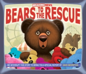 Breaking News: Bears to the Rescue【電子書籍】[ David Biedrzycki ]