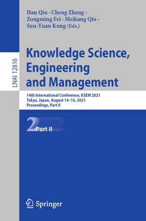 Knowledge Science, Engineering and Management 14th International Conference, KSEM 2021, Tokyo, Japan, August 14?16, 2021, Proceedings, Part IIŻҽҡ