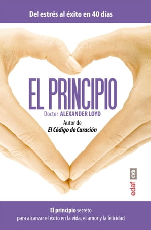 El principio. El principio secreto para alcanzar el éxito en la vida el amor y la felicidad