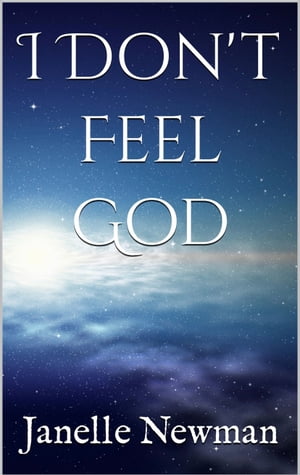 I Don't Feel God【電子書籍】[ Janelle Newman ]