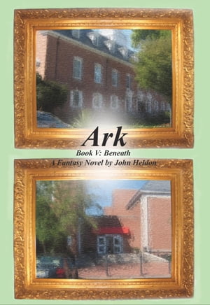 Ark Book V: BeneathŻҽҡ[ John Heldon ]