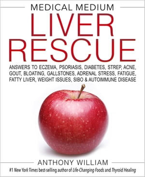 Medical Medium Liver Rescue Answers to Eczema, Psoriasis, Diabetes, Strep, Acne, Gout, Bloating, Gallstones, Adrenal Stress, Fatigue, Fatty Liver, Weight Issues, SIBO & Autoimmune Disease
