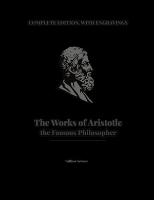 THE WORKS OF ARISTOTLE THE FAMOUS PHILOSOPHER