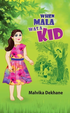 When Mala Was a Kid Memoirs of a Mischievous Kid【電子書籍】 Malvika Dekhane