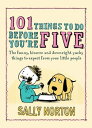101 Things to Do Before You're Five The funny, bizarre and downright yucky things to expect from your little people