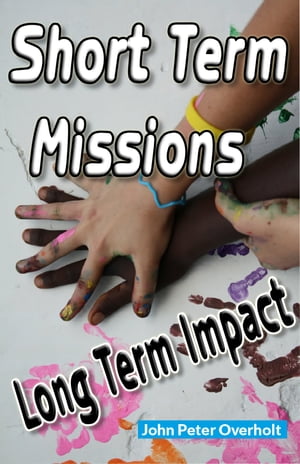 Short Term Missions: Long Term Impact