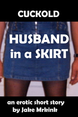 Cuckold Husband in a Skirt