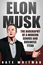 Elon Musk: The Biography of a Modern Genius and 