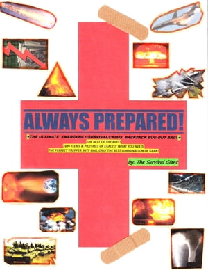 ALWAYS PREPARED THE ULTIMATE EMERGENCY SURVIVAL CRISIS SURVIVAL BACKPACK BUG OUT BAG THE BEST OF THE BEST 169 ITEMS PICTURES OF EXACTLY WHAT YOU NEED PREPPER SHTF PERFECT GEAR COMBINATION 【電子書籍】 The Survival Giant