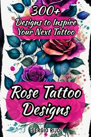 Rose Tattoo Designs: 300+ Designs to Inspire Your Next Tattoo