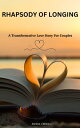 RHAPSODY OF LONGING A Transformative Love Story For Couples【電子書籍】 ANISSA J SEWELL