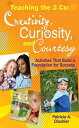 Teaching the 3 Cs: Creativity, Curiosity, and Courtesy Activities That Build a Foundation for Success【電子書籍】