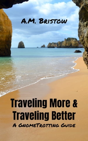 Traveling More & Traveling Better: A GnomeTrotting Guide