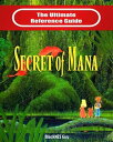 SNES Classic The Ultimate Reference Guide To The Secret of Mana【電子書籍】 BlackNES Guy